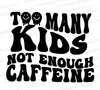 "Too Many Kids, Not Enough Caffeine" SVG Graphic for Caregivers