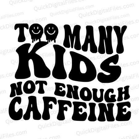 "Too Many Kids, Not Enough Caffeine" SVG Graphic for Caregivers