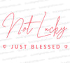 Not Lucky Just Blessed Peach Pink SVG
