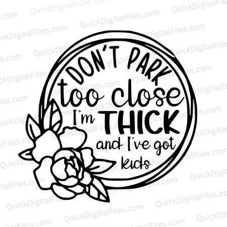 Don't Park Too Close... I'm Thick and I've Got Kids - SVG Graphic