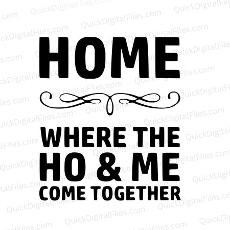 "SVG image with humorous phrase 'Home, is where the Ho and Me Come Together'"