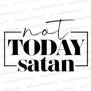 "Not Today Satan Minimalist Textual Graphic SVG, PNG, JPEG, PDF"