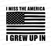 Patriotic black and white design "I Miss the America I Grew Up In" in multiple formats