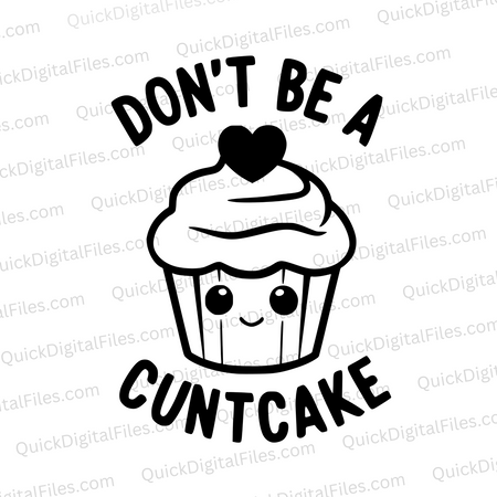 "Don't Be A Cuntcake Funny Cupcake Graphic SVG, PNG, JPEG, PDF"