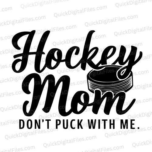 Hockey Mom - Don't Puck With Me: PNG SVG JPEG PDF