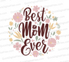 "Best Mom Ever Floral Circle Graphic SVG, PNG, JPEG, PDF"