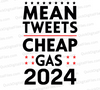 "Mean Tweets Cheap Gas 2024 Political Graphic SVG, PNG, JPEG, PDF" donald trump support