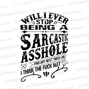 Will I ever stop being a sarcastic asshole? Find out next week on I think the fuck not