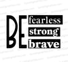 Be fearless strong brave wall art SVG