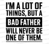 I'm a Lot of Things But a Bad Father SVG