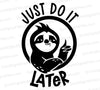 Sloth-inspired "Just Do It... Later" SVG design for relaxed crafting.