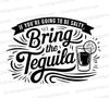 "If You're Going to be Salty, Bring the Tequila SVG, PNG, JPEG, PDF"