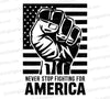 Never Stop Fighting for America SVG