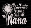 "My Favorite People Call Me Nana Flower Silhouette SVG, PNG, JPEG, PDF"