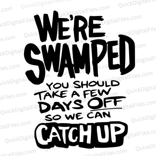 We're Swamped: SVG PNG JPEG PDF