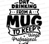 Day drinking professional mug quote SVG design