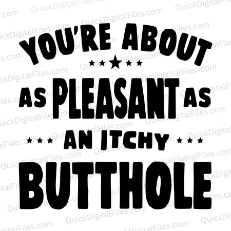 "Humorous Text Graphic 'You're About As Pleasant As An Itchy Butthole'"