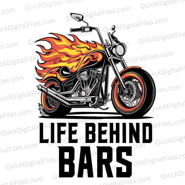 "Dynamic Motorcycle with Flames Graphic 'Life Behind Bars' PNG, JPEG, PDF"