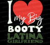 "I Love My Big Booty Latina Girlfriend" Graphic SVG