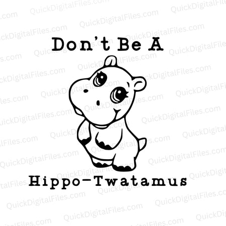 "Cute 'Don't Be A Hippo-twatomous' SVG graphic for crafting."