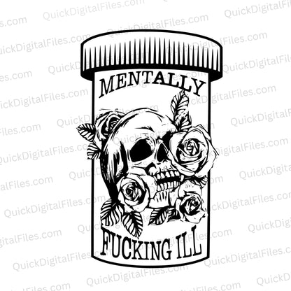 "Black and White SVG graphic with pill-shaped body and skull and flower motif: 'Mentally Fucking Ill'"