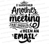 "I survived another meeting" funny workplace SVG design