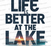 "Life is Better at the Lake" calming lake life graphic with transparent water effect.