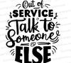 "Out of Service, Talk to Someone Else" bold statement graphic SVG.