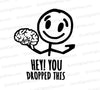 "Hey, You Dropped This!" stick figure holding brain SVG graphic for creative projects.