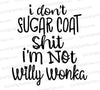 I don't sugar coat shit Willy Wonka quote SVG design