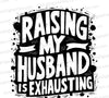 Raising My Husband is Exhausting SVG