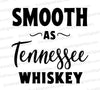 Smooth as Tennessee Whiskey SVG