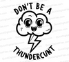 "Don't Be A Thundercunt Cloud with Lightning Bolt Graphic SVG, PNG, JPEG, PDF"