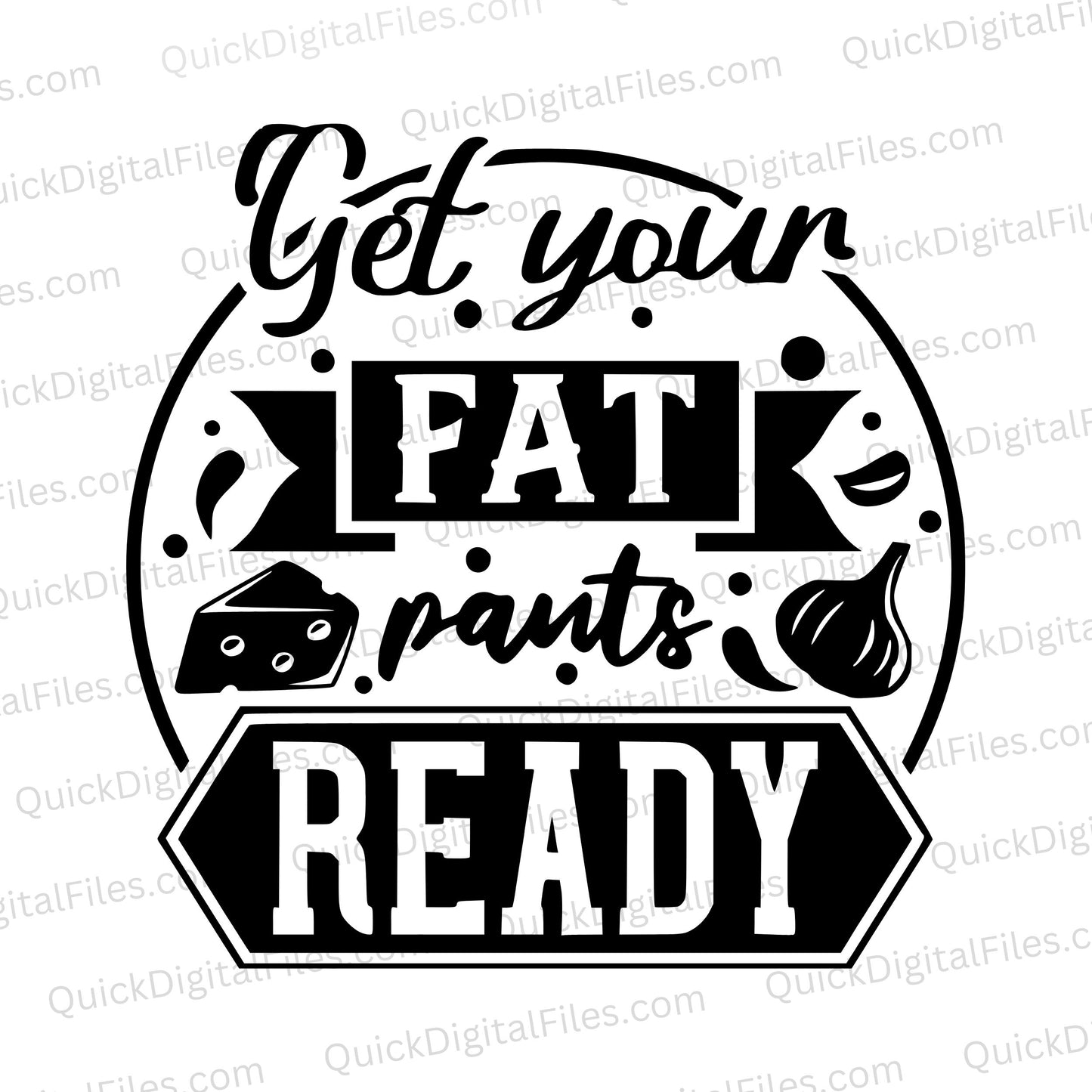 "Humorous 'Get Your Fat Pants Ready' SVG for food enthusiasts."
