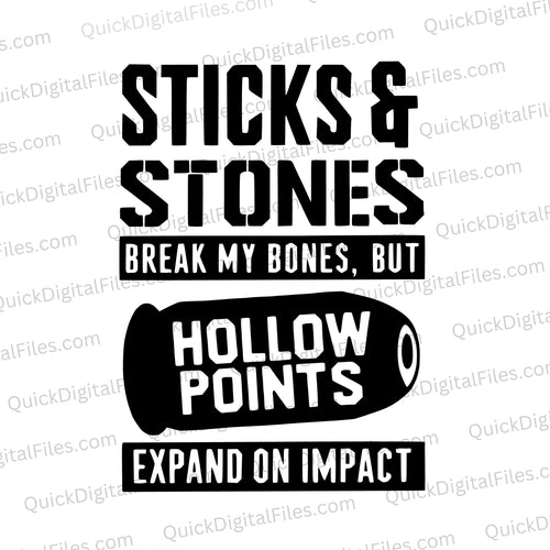 Sticks & Stones Break My Bones, But Hollow Points Expand On Impact: PNG JPEG SVG