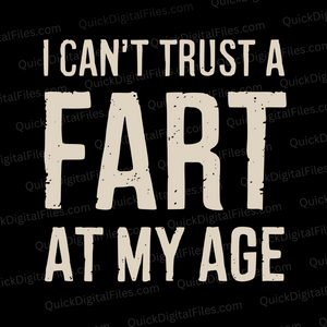 "I Can't Trust a Fart at My Age Distressed Text Design"