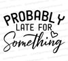 "Probably Late for Something" witty textual graphic in SVG format.