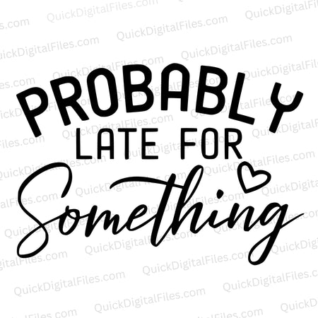 "Probably Late for Something" witty textual graphic in SVG format.