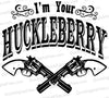 "SVG of 'I'm Your Huckleberry' with crossed pistols in vintage style."