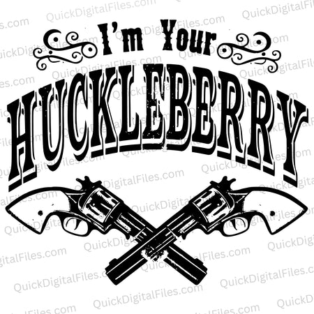 "SVG of 'I'm Your Huckleberry' with crossed pistols in vintage style."