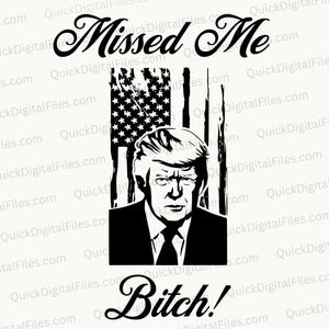 "Missed Me Bitch" President Trump Graphic SVG