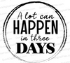 "A Lot Can Happen in Three Days Christian Quote Graphic SVG, PNG, JPEG, PDF"