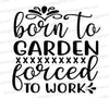 Born to garden, forced to work SVG in black silhouette style
