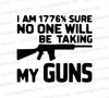 Pro-gun SVG: I am 1776% Sure No One Will Be Taking My Guns