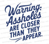 Funny "Assholes closer" SVG design with dark blue text