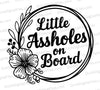 "Little Assholes On Board car decal SVG with floral design."