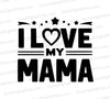 "I LOVE My Mama Silhouette Text Design"