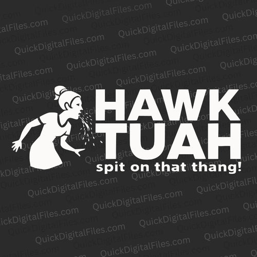 Hawk Tuah - Spit On That Thang: PNG JPEG PDF SVG