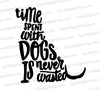 "Time with Dogs is Never Wasted" quote in dog silhouette SVG design.