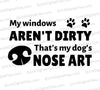 "My Windows Aren't Dirty dog's nose art" SVG design for pet lovers.